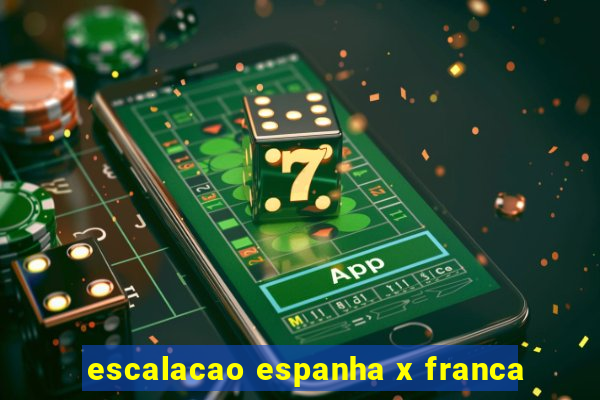 escalacao espanha x franca